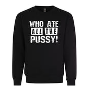 Who Ate All The Pussy Adult Humor Funny Graphic Tee Shirt