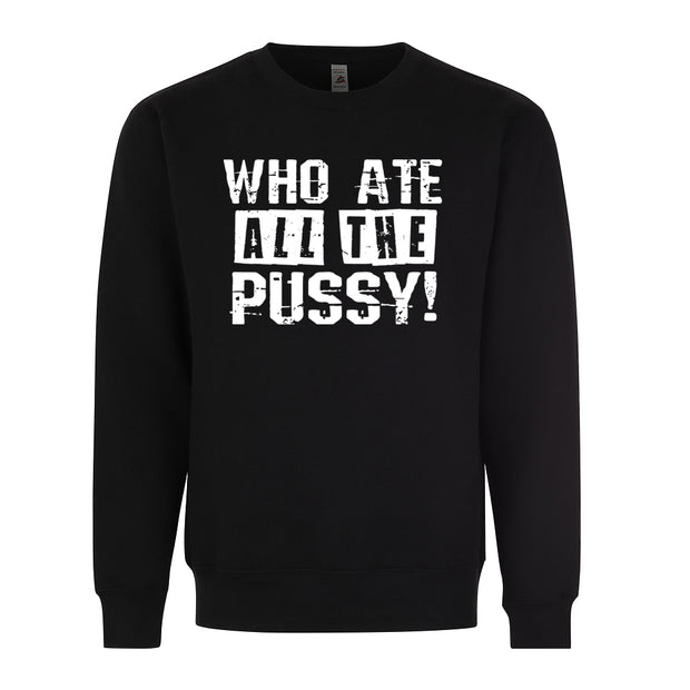 Who Ate All The Pussy Adult Humor Funny Graphic Tee Shirt