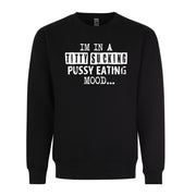 Im In a Titty Sucking P*ssy Eating Mood Adult Humor Funny Graphic Tee Shirt