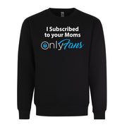 I Subscribed To Your Moms Onlyfans Adult Humor Graphic Tee Shirt