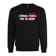 I Would Cuddle F You So Hard Funny Adult Humor Graphic Tee Shirt