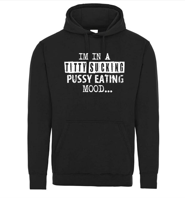 Im In a Titty Sucking P*ssy Eating Mood Adult Humor Funny Graphic Tee Shirt