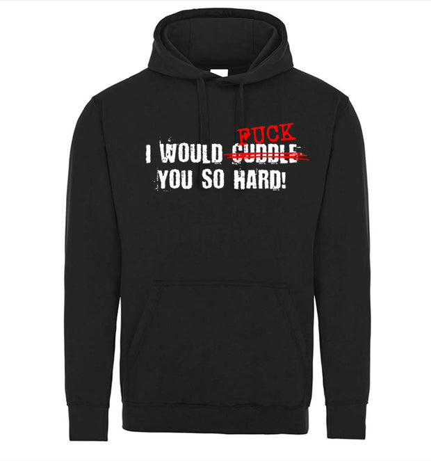 I Would Cuddle F You So Hard Funny Adult Humor Graphic Tee Shirt