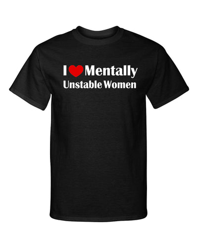 I Love Heart Mentally Unstable Women Funny Adult Humor Graphic Tee Shirt