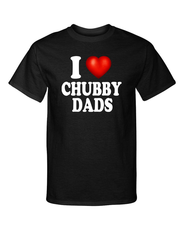 I Love Chubby Dads I Heart Fathers Funny Graphic Tee Shirt