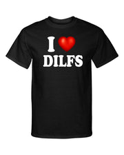 I Love Dilfs I Heart Dads Id Like To Adult Humor Funny Graphic Tee Shirt