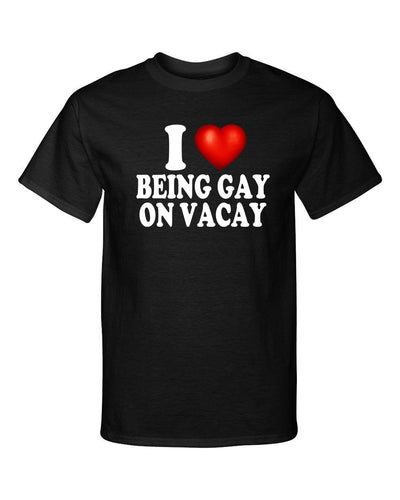 I Love Being Gay on Vacay I Heart Funny Adult Humor Graphic Tee Shirt