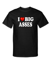 I Love Big Asses I Heart Big Butts Funny Adult Humor Graphic Tee Shirt