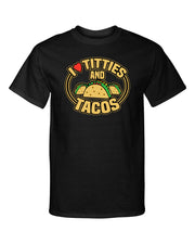 I Love Titties and Tacos Adult Humor Funny Graphic Tee Shirt