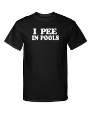 I Pee In Pools Funny Fashion Graphic Tee Shirt