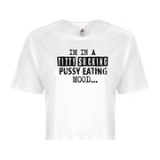 Im in a Titty Sucking P*ssy Eating Mood Sexy Adult Humor Graphic Ladies Crop Top