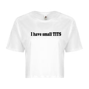 I have small Tits Sexy Adult Humor Funny Graphic Ladies Crop Top