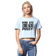 Who Ate All The Pussy Adult Humor Funny Graphic Ladies Crop Top