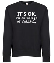 Its OK Im on 500mgs of Fukitol Funny Premium Graphic Tee Shirt